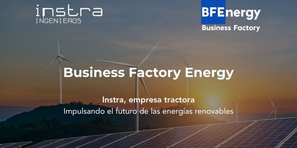 INSTRA SE INCORPORA COMO EMPRESA TRACTORA A LA BUSINESS FACTORY ENERGY